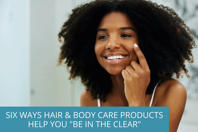 Six Ways Hair & Body Care Products Help You Be in the Clear